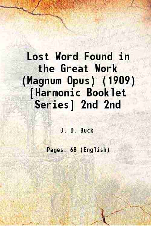 Lost Word Found in the Great Work (Magnum Opus) (1909) [Harmonic Booklet Series] Volume 2nd ( 1909)[HARDCOVER] - J. D. Buck