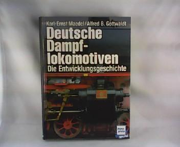 Deutsche Dampflokomotiven : die Entwicklungsgeschichte. Karl-Ernst Maedel ; Alfred B. Gottwaldt. - Maedel, Karl-Ernst und Alfred B. Gottwaldt.