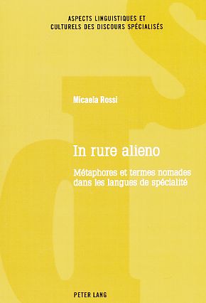 In rure alieno : métaphores et termes nomades dans les langues de spécialité. Aspects linguistiques et culturels des discours spécialisés ; 1. - Rossi, Micaela