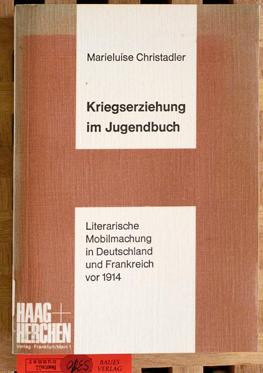 Kriegserziehung im Jugendbuch . literarische Mobilmachung in Deutschland und Frankreich vor 1914. - Christadler, Marieluise.