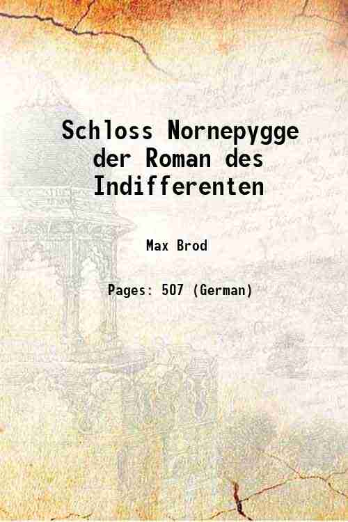 Schloss Nornepygge der Roman des Indifferenten 1918 [Hardcover] - Max Brod