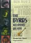 THE BYRDS, MÁS JÓVENES QUE AYER - LÓPEZ CHAURRI, FERNANDO