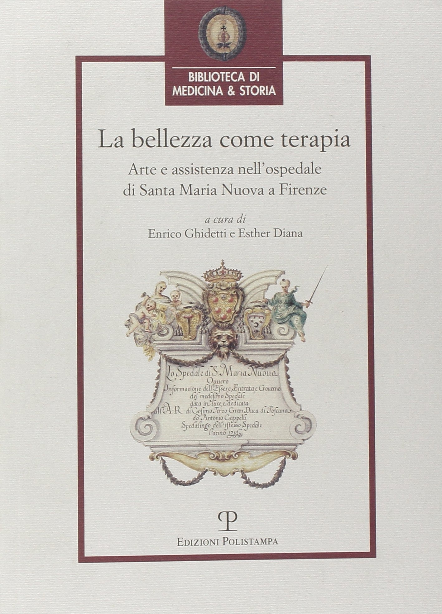 La bellezza come terapia. Arte e assistenza nell'Ospedale di Santa Maria Nuova a Firenze - Ghidetti, Enrico