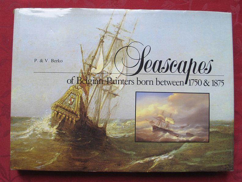 Seascapes of Belgian Painters born between 1750 & 1875 - P. & V. Berko