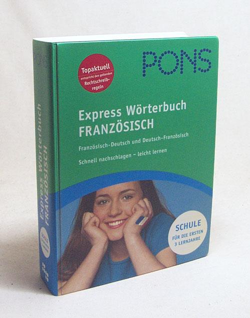 PONS Express-Wörterbuch Französisch-Deutsch, Deutsch-Französisch : [für die ersten 3 Lernjahre] / [bearb. von: Rachel Gachod-Schinko . Projektleitung: Barbara Krüger] - Krüger, Barbara [Hrsg.] / Gachod-Schinko, Rachel [Bearb.]