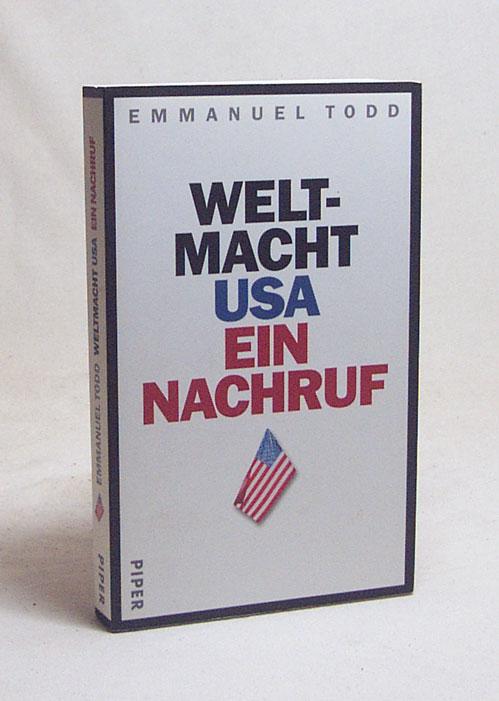 Weltmacht USA : ein Nachruf / Emmanuel Todd. Aus dem Franz. von Ursel Schäfer und Enrico Heinemann - Todd, Emmanuel