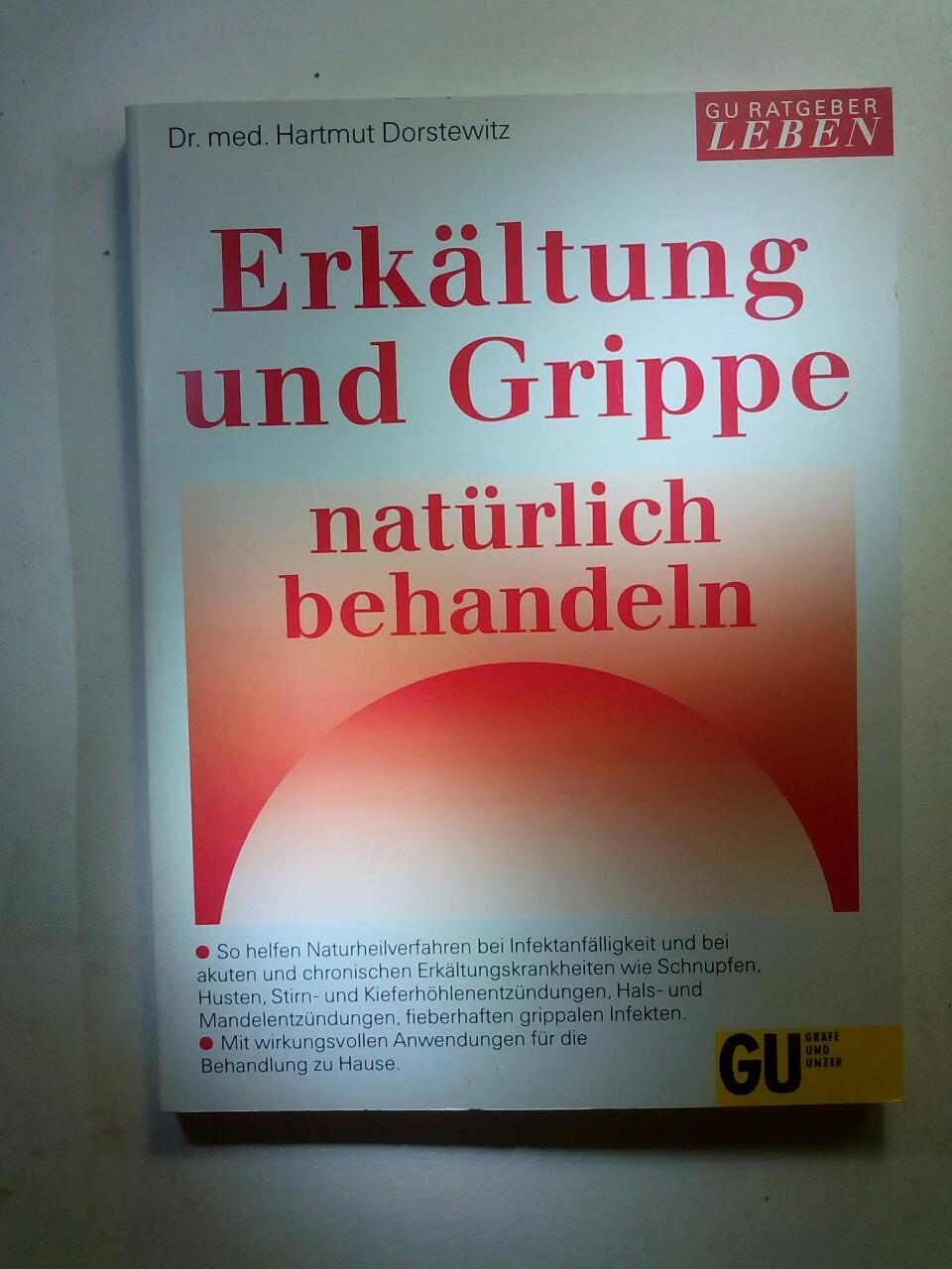 Erkältung und Grippe natürlich behandeln. Akute Infekte heilen. Chronischen Infekten vorbeugen. Empfehlungen und Rezepte zur Selbsthilfe