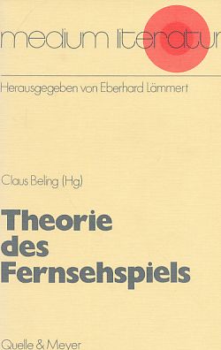 Theorie des Fernsehspiels. Medium Literatur ; 12. Hrsg. v. Eberhard Lämmert. - Beling, Claus [Hrsg.]