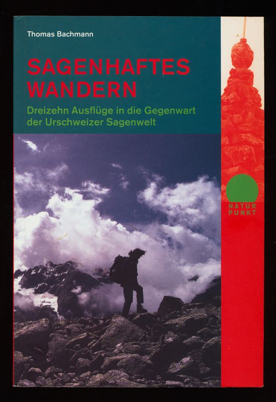 Sagenhaftes Wandern : Dreizehn Ausflüge in die Gegenwart der Urschweizer Sagenwelt. - Bachmann, Thomas