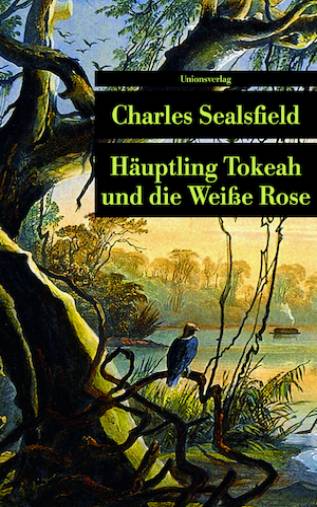 Häuptling Tokeah und die weiße Rose - Sealsfield, Charles