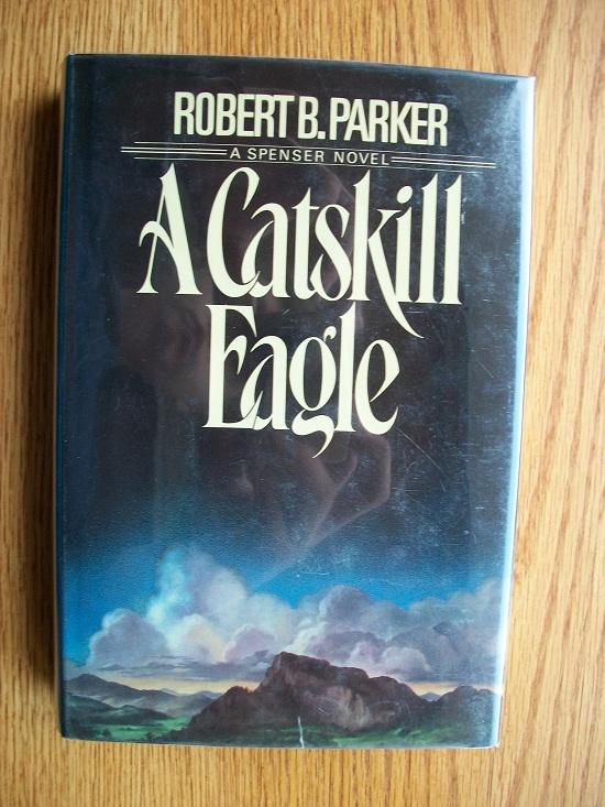 A Catskill Eagle by Robert B. Parker A Catskill Eagle by Robert B. Parker