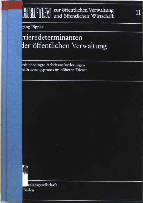 Karrieredeterminanten in der öffentlichen Verwaltung : hierarchiebedingte Arbeitsanforderungen u. Beförderungspraxis im höheren Dienst. Schriften zur öffentlichen Verwaltung und öffentlichen Wirtschaft ; Bd. 11 - Pippke, Wolfgang