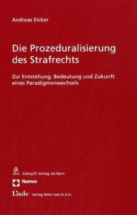 Die Prozeduralisierung des Strafrechts: Zur Entstehung, Bedeutung und Zukunft eines Paradigmenwechsels - Eicker, Andreas