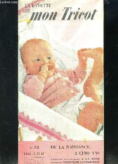LA LAYETTE DE MON TRICOT- N°52- DE LA NAISSANCE A 5 ANS- MODELES REALISABLES A LA MAIN OU SUR UNE TRICOTEUSE AUTOMATIQUE- Cardigan- Brassière- Pull o
