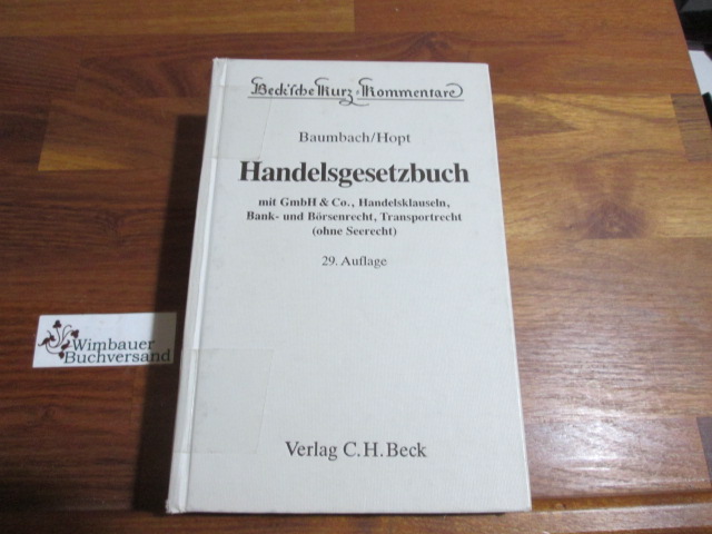 Handelsgesetzbuch : mit GmbH & Co., Handelsklauseln, Bank- und Börsenrecht, Transportrecht (ohne Seerecht). erl. von. Begr. von Adolf Baumbach. Fortgef. bis zur 24. Aufl. von Konrad Duden, Beck'sche Kurz-Kommentare ; Bd. 9 - Hopt, Klaus J. und Adolf [Begr.] Baumbach