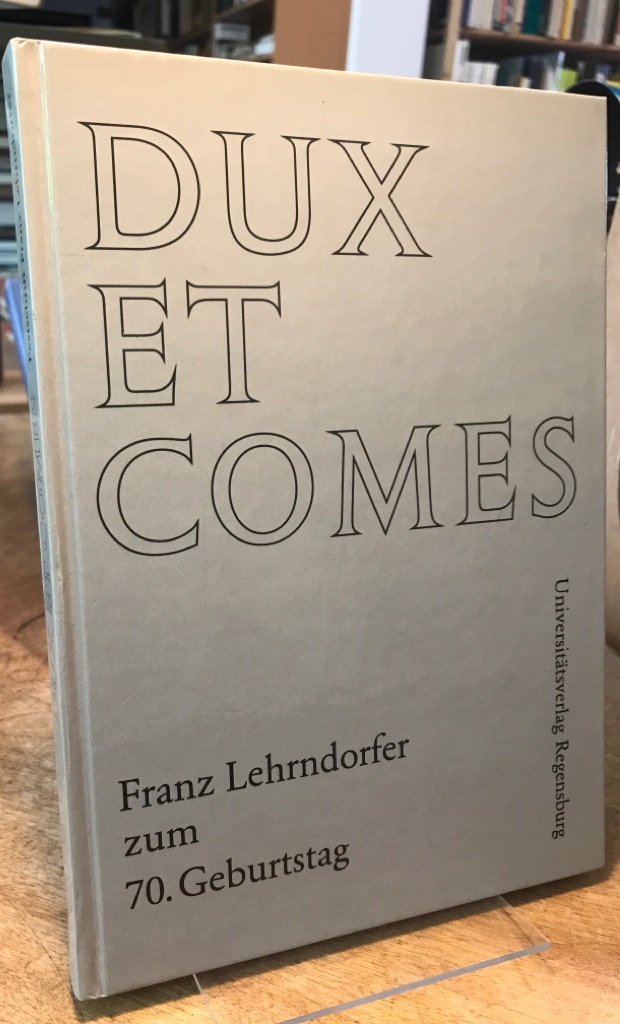 Dux et comes. Festschrift Franz Lehrndorfer zum 70. Geburtstag. - Hoffert, Hans D. / Schnorr, Klemens (Hrsg.).