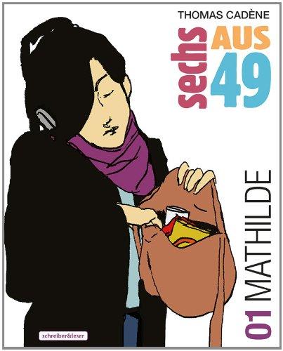 Sechs aus 49. - Teil: 01: Mathilde. Comic-Roman Aus dem Französischen von Resel Rebiersch. - Cadène, Thomas