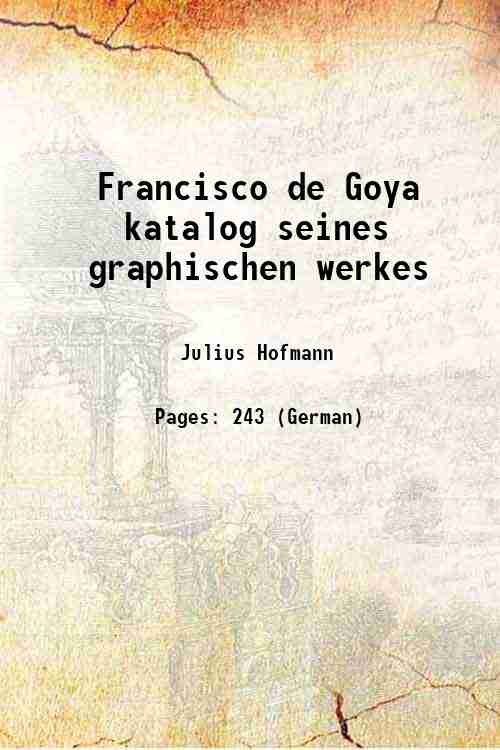 Francisco de Goya katalog seines graphischen werkes 1907 [Hardcover] - Julius Hofmann