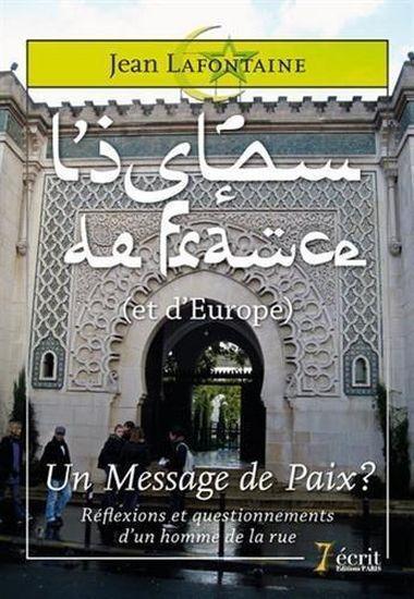 l'islam de France (et d'Europe) - un message de paix . réflexions et questionnements d'un homme de la rue - Lafontaine, Jean