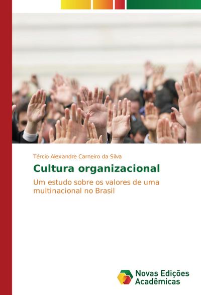 Cultura organizacional : Um estudo sobre os valores de uma multinacional no Brasil - Tércio Alexandre Carneiro da Silva