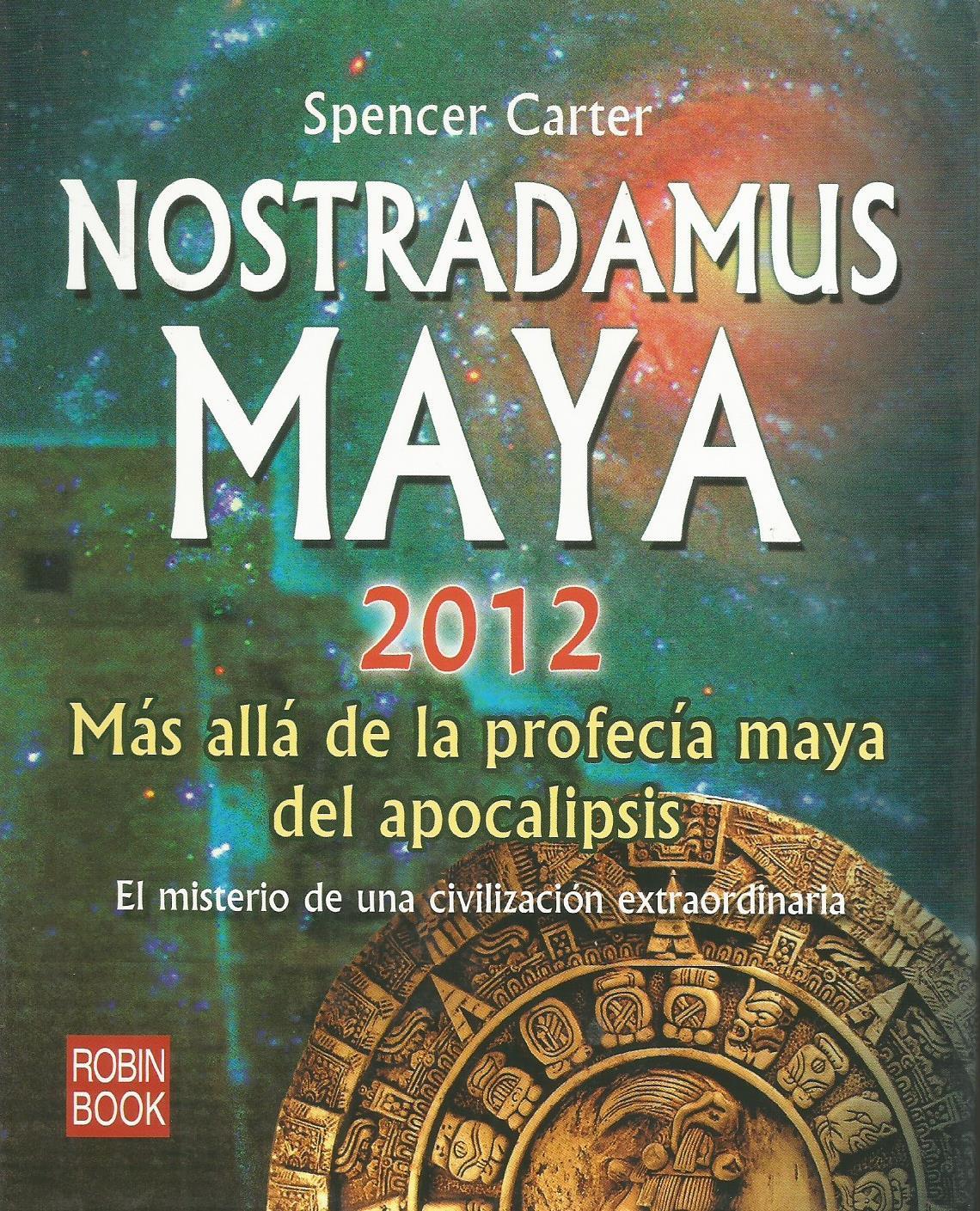 Conceder restaurante Corrupto Nostradamus maya 2012: Más allá de la profecía maya del apocalipsis de  Spencer Carter: Excelente Tela (2009) | Libros Sargantana