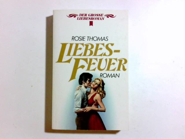 Liebesfeuer : Roman. [Dt. Übers. von Uschi Gnade], [Heyne-Bücher / 28] Heyne-Bücher : 28, Der grosse Liebesroman ; Nr. 142 - Thomas, Rosie