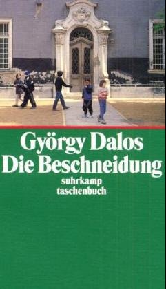 Die Beschneidung : eine Geschichte. Aus dem Ungar. von György Dalos und Elsbeth Zylla. Mit einem Nachw. von János Köbányai, Suhrkamp-Taschenbuch ; 3052 - Dalos, György