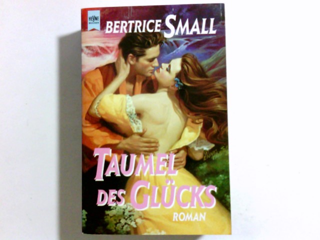 Taumel des Glücks : Roman. Aus dem Engl. von Cornelia Haenchen, [Heyne-Bücher / 1] Heyne-Bücher : 1, Heyne allgemeine Reihe ; Nr. 9469 - Small, Bertrice