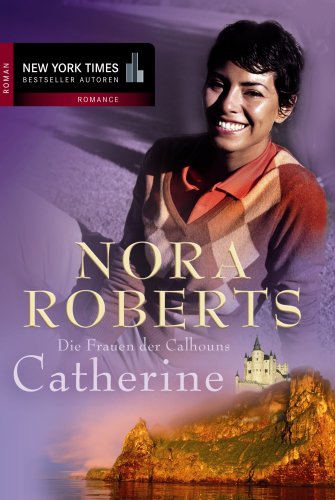 Die Frauen der Calhouns : 1. Catherine - Nora, Roberts