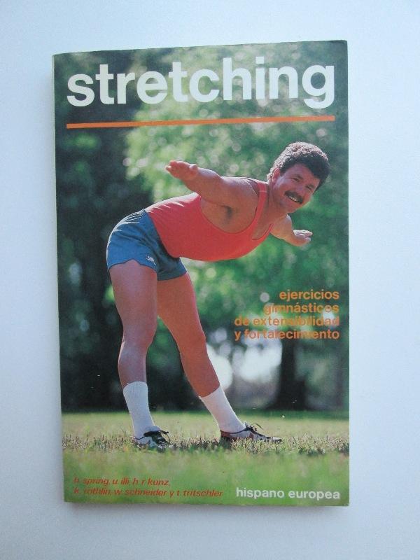 Stretching. Ejercicios gimnásticos de extensibilidad y fortalecimiento - Hans Spring, Urs Illi, Hans-Ruedi Kunz, Karl Röthlin, Werner Schneider y Thomas Tritschler