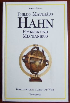 Philipp Matthäus Hahn, Pfarrer und Mechanikus : Betrachtungen zu Leben und Werk.; Kulturgeschichtliche Miniaturen. - Munz, Alfred