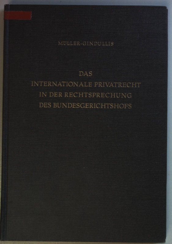 Das internationale Privatrecht in der Rechtsprechung des Bundesgerichtshofs. Materialien zum ausländischen und internationalen Privatrecht Bd. 14; - Müller-Gindullis, Dierk