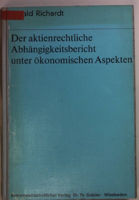 Der aktienrechtliche Abhängigkeitsbericht unter ökonomischen Aspekten. Bochumer Beiträge zur Unternehmensführung und Unternehmensforschung Bd. 15; - Richardt, Harald