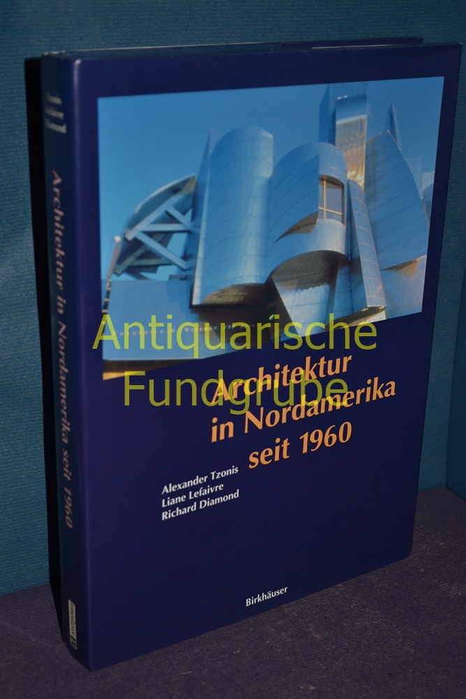 Architektur in Nordamerika seit 1960. , Liane Lefaivre , Richard Diamond. [Aus dem Engl. von Nora von Mühlendahl . Red.: Regine Lassen] - Tzonis, Alexander, Liane Lefaivre und Richard Lassen Regine [Red.] Diamond