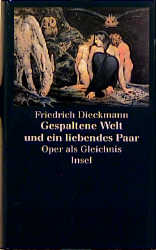 Gespaltene Welt und ein liebendes Paar: Oper als Gleichnis - Dieckmann, Friedrich