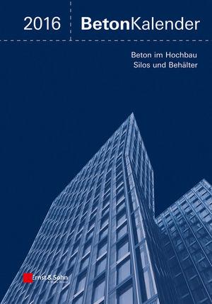 Beton-Kalender 2016: Schwerpunkte: Beton im Hochbau, Silos und Behälter, 2 Bände