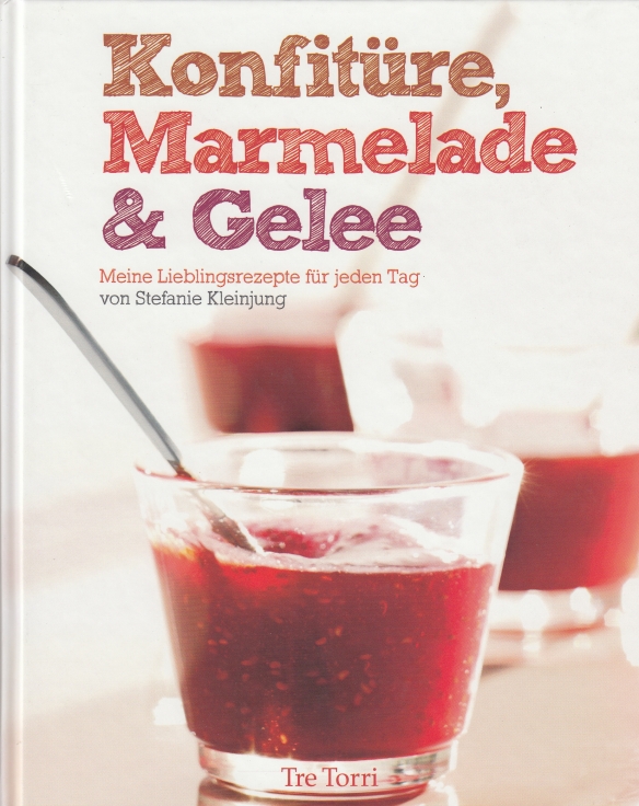 Konfitüre, Marmelade & Gelee Meine Lieblingsrezepte für jeden Tag - Kleinjung, Stefanie