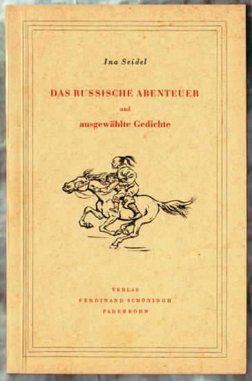 Das russische Abenteuer und ausgewählte Gedichte Ina Seidel. Mit e. Einl. d. Dichterin u.e. Vorw. d. Bearb. Wilhelm Dietrich - Seidel, Ina
