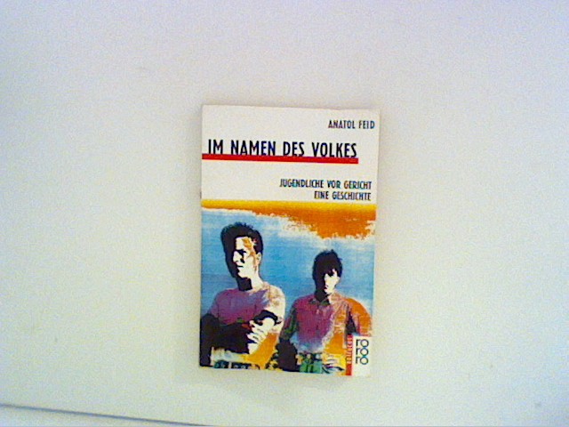 Im Namen des Volkes: Das Urteil steht noch aus. Jugendliche vor Gericht. Eine Geschichte - Feid, Anatol