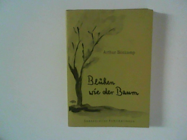 Blühen wie der Baum : Gedichte - Arthur, Boskamp