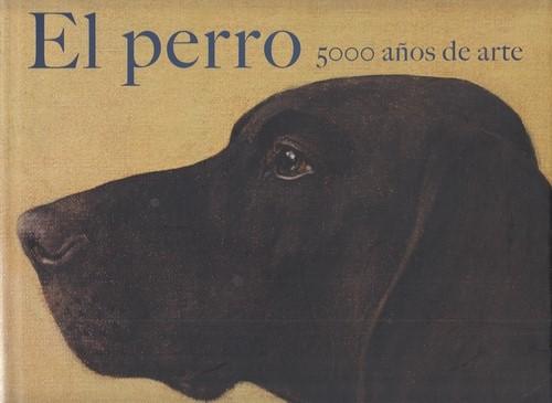 El Perro. 5000 Anos de Arte. The Dog. - Pickeral, Tamsin