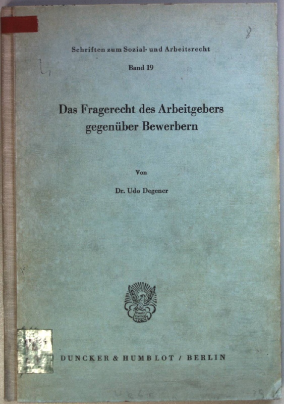 Das Fragerecht des Arbeitgebers gegenüber Bewerbern. Schriften zum Sozial- und Arbeitsrecht ; Bd. 19 - Degener, Udo
