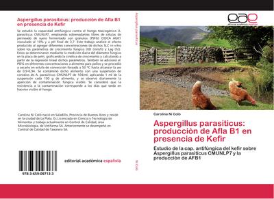 Aspergillus parasiticus: producción de Afla B1 en presencia de Kefir : Estudio de la cap. antifúngica del kefir sobre Aspergillus parasiticus CMUNLP7 y la producción de AFB1 - Carolina Ni Coló