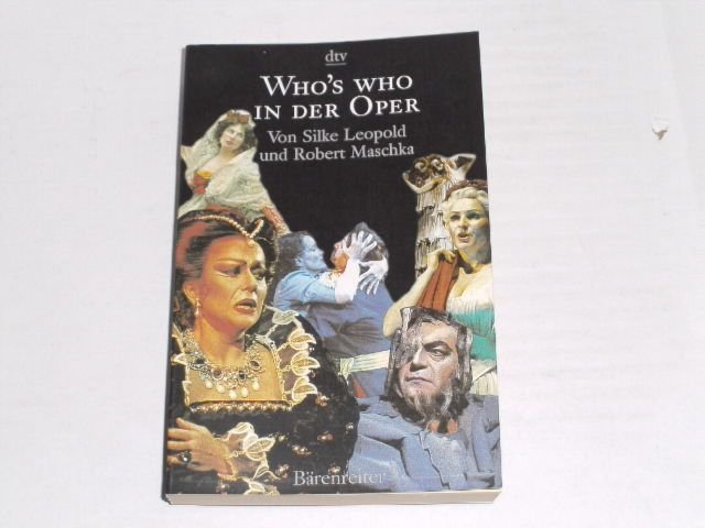 Who s who in der Oper. - Leopold, Silke ; Maschka, Robert