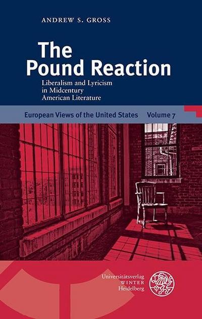 The Pound Reaction: Liberalism and Lyricism in Midcentury American Literature Andrew S Gross Author