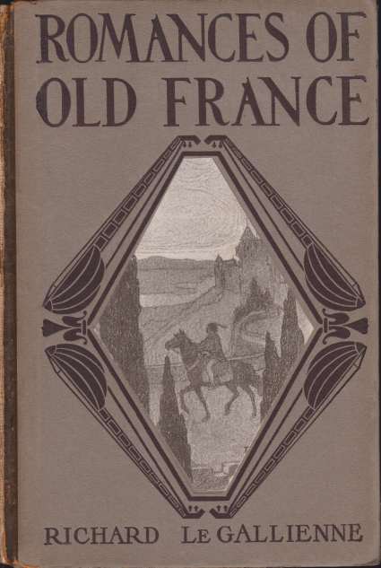 ROMANCES OF OLD FRANCE - Le Gallienne, Richard