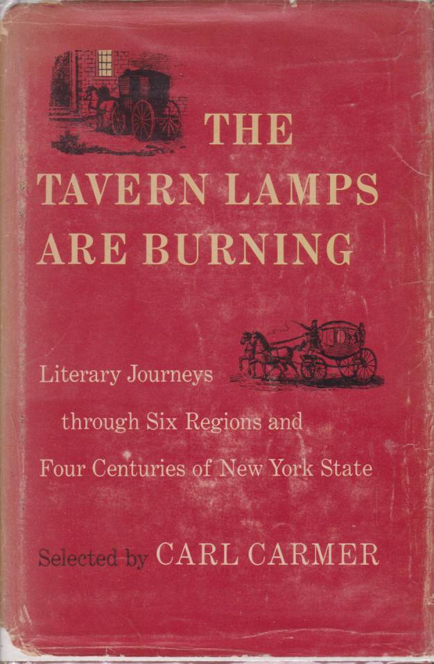 THE TAVERN LAMPS ARE BURNING Literary Journeys through Six Regions and Four Centuries of New York State - Carmer, Carl