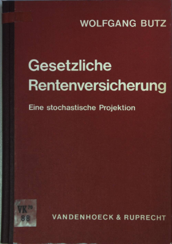 Gesetzliche Rentenversicherung: eine stochast. Projektion. Abhandlungen zu den wirtschaftlichen Staatswissenschaften ; Bd. 25 - Butz, Wolfgang
