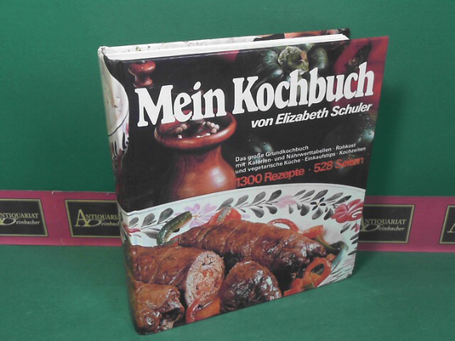 Mein Kochbuch - Das große Grundkochbuch mit 1300 Rezepte für die einfache und feine Küche, Kranken-, Roh- und vegetarische Kost, Rezepte für Backwaren und Torten, Cocktails und Bowlen. Der gedeckte Tisch, Tischsitten. - Schuler, Elizabeth