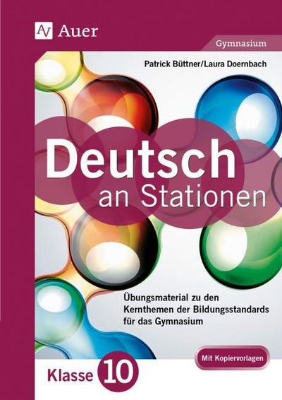 Deutsch an Stationen 10 Gymnasium : Übungsmaterial zu den Kernthemen der Bildungsstandards für das Gymnasium (10. Klasse) - Patrick Büttner